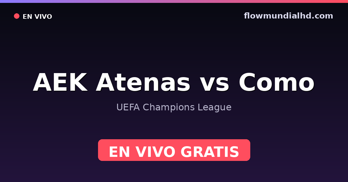 AEK Atenas vs Como — UEFA Champions League · historial y dónde ver en vivo gratis en FlowMundial HD
