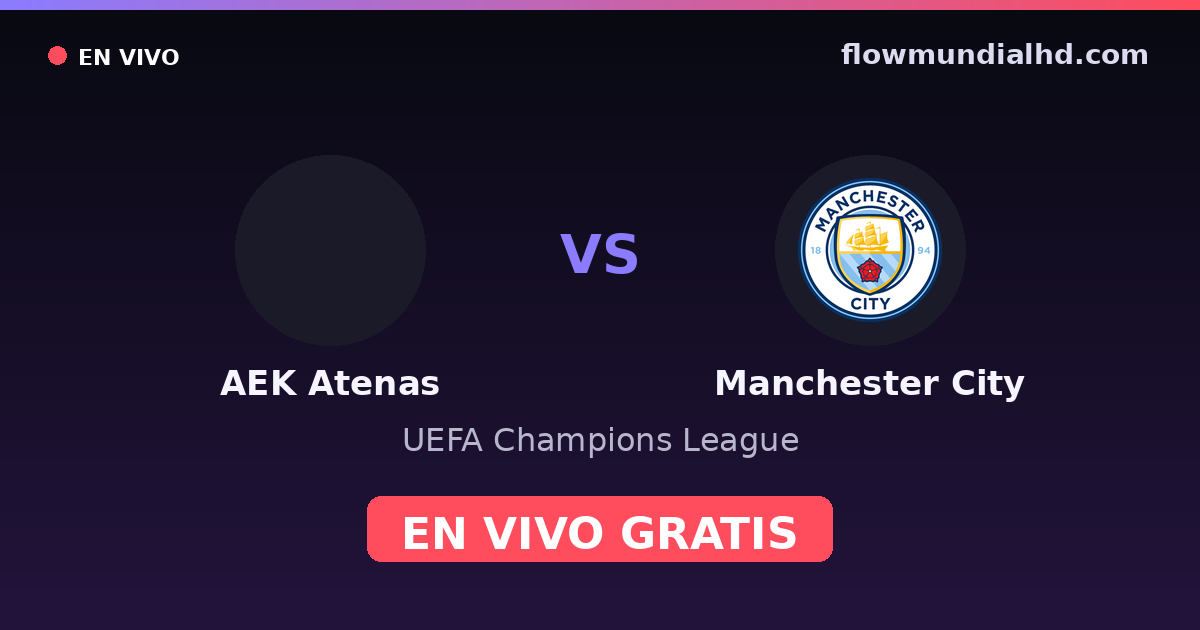 AEK Atenas vs Manchester City — UEFA Champions League · historial y dónde ver en vivo gratis en FlowMundial HD
