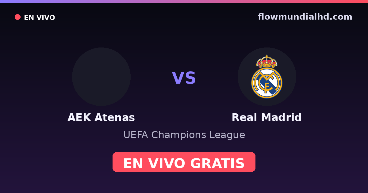 AEK Atenas vs Real Madrid — UEFA Champions League · historial y dónde ver en vivo gratis en FlowMundial HD