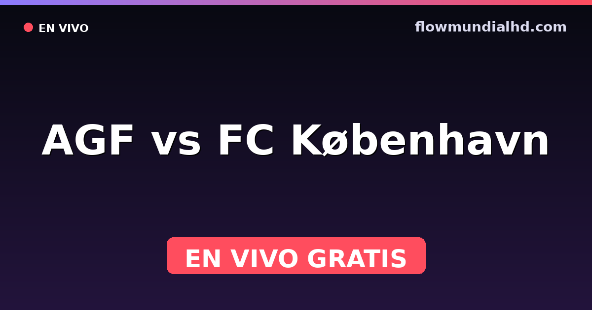 AGF vs FC København — Amistosos de clubes, Danish Superliga · historial y dónde ver en vivo gratis en FlowMundial HD