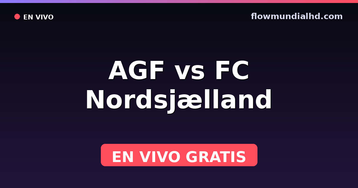 AGF vs FC Nordsjælland — Danish Superliga · historial y dónde ver en vivo gratis en FlowMundial HD
