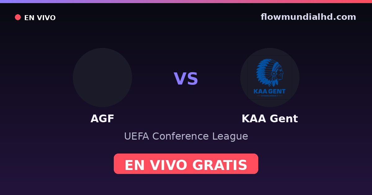 AGF vs KAA Gent — UEFA Conference League · historial y dónde ver en vivo gratis en FlowMundial HD
