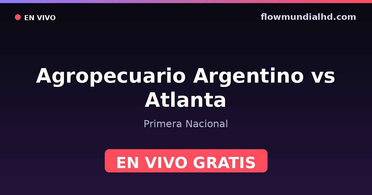 Agropecuario Argentino vs Atlanta — Primera Nacional · historial y dónde ver en vivo gratis en FlowMundial HD