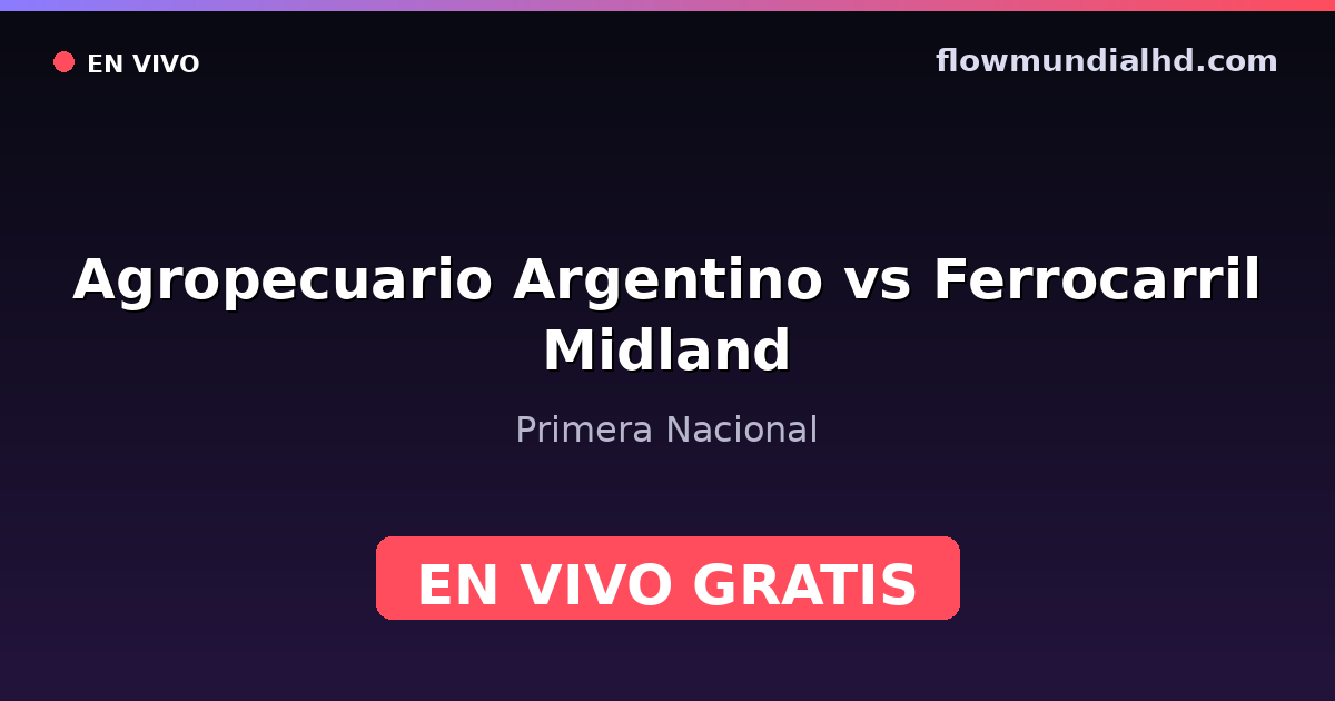 Agropecuario Argentino vs Ferrocarril Midland — Primera Nacional · historial y dónde ver en vivo gratis en FlowMundial HD