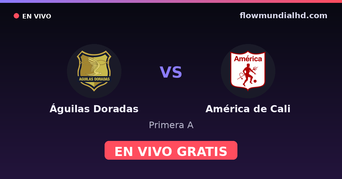 Águilas Doradas vs América de Cali — Primera A · historial y dónde ver en vivo gratis en FlowMundial HD