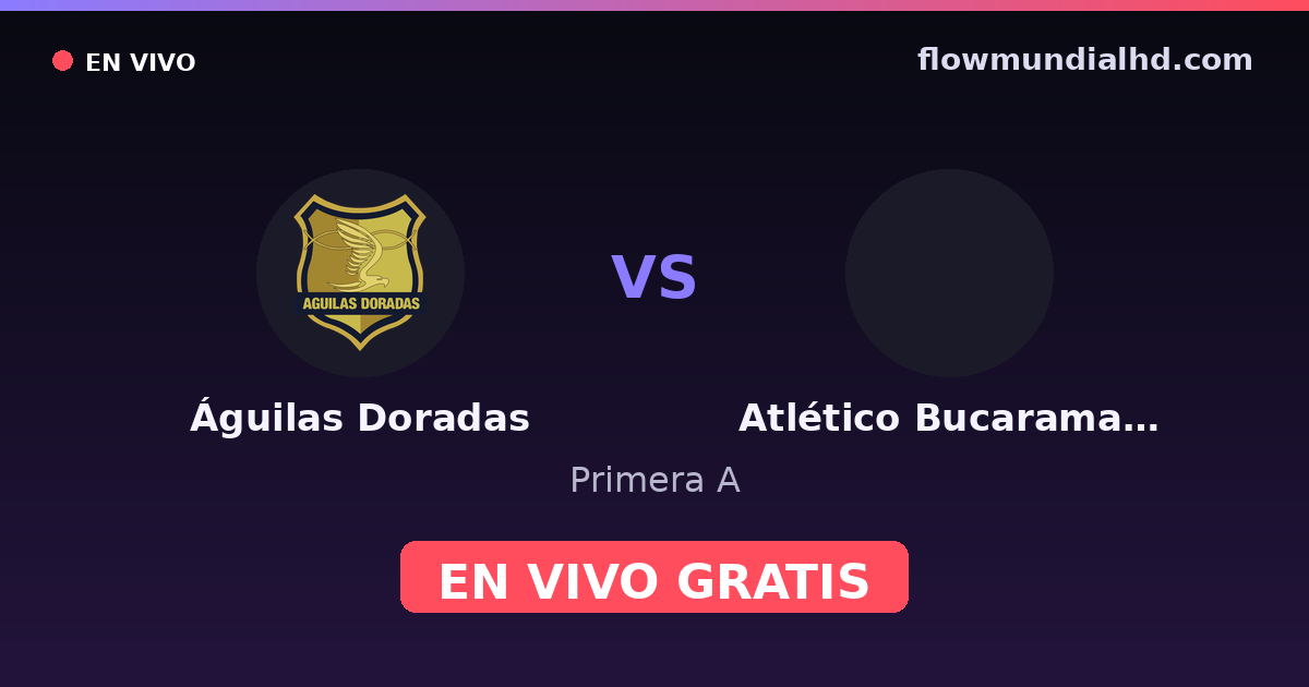 Águilas Doradas vs Atlético Bucaramanga — Primera A · historial y dónde ver en vivo gratis en FlowMundial HD