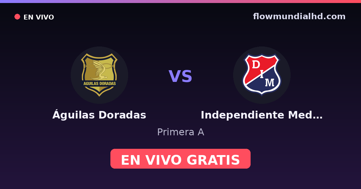 Águilas Doradas vs Independiente Medellín — Primera A · historial y dónde ver en vivo gratis en FlowMundial HD