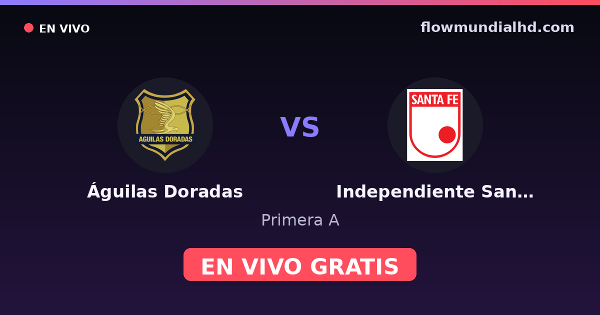 Águilas Doradas vs Independiente Santa Fe — Primera A · historial y dónde ver en vivo gratis en FlowMundial HD