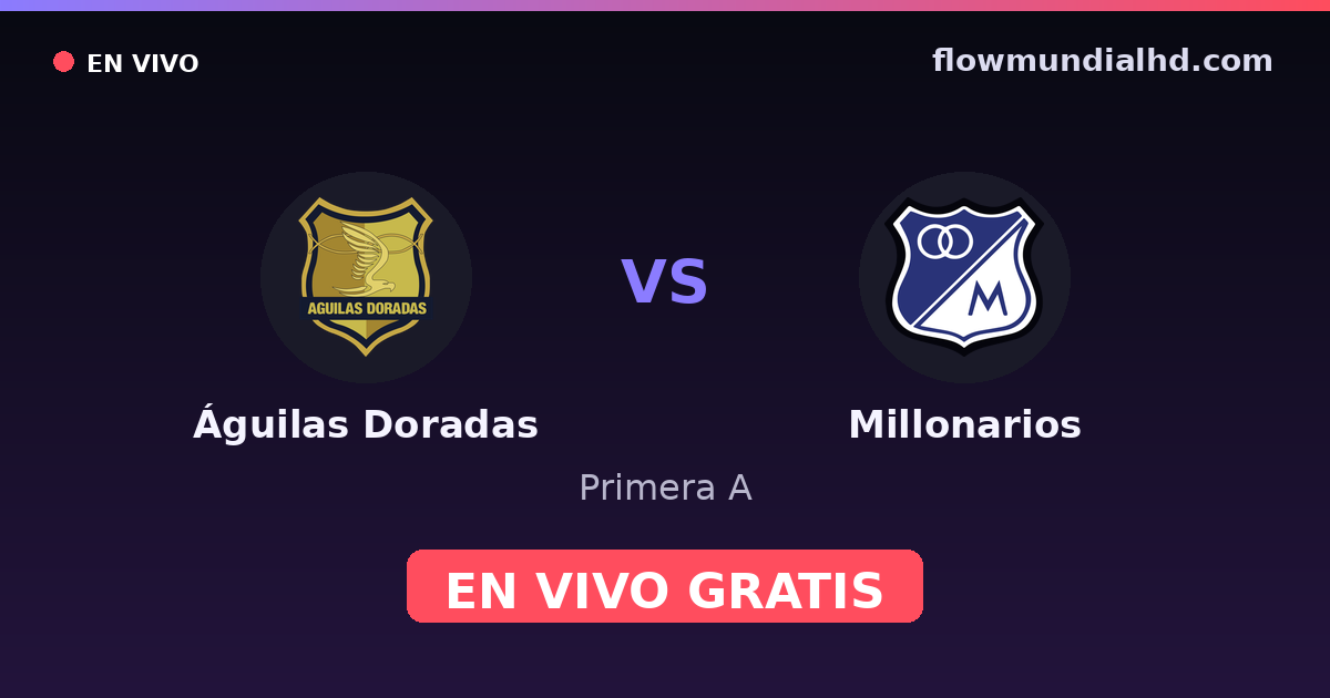 Águilas Doradas vs Millonarios — Primera A · historial y dónde ver en vivo gratis en FlowMundial HD