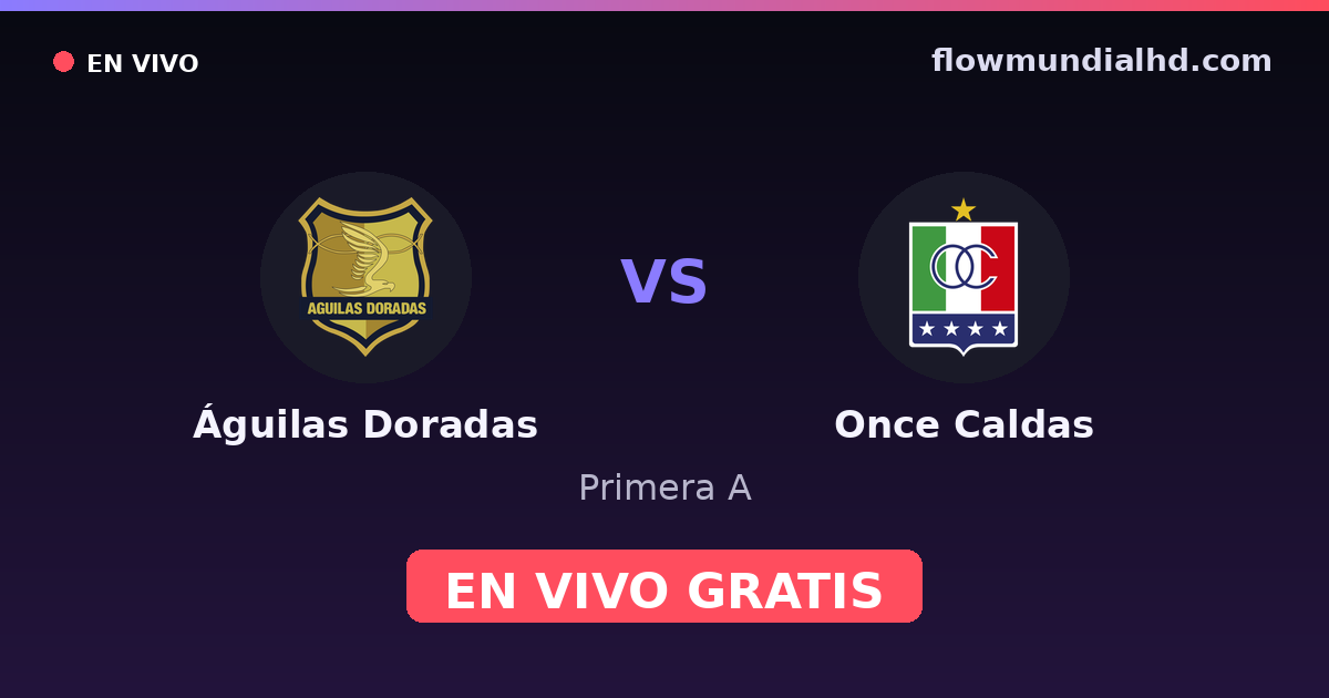 Águilas Doradas vs Once Caldas — Primera A · historial y dónde ver en vivo gratis en FlowMundial HD