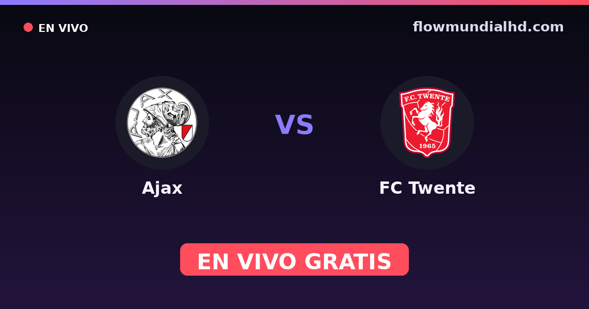 Ajax vs FC Twente — VriendenLoterij Eredivisie · historial y dónde ver en vivo gratis en FlowMundial HD