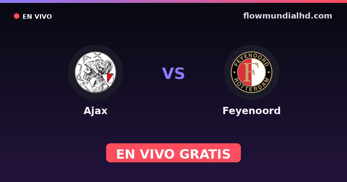 Ajax vs Feyenoord — VriendenLoterij Eredivisie · historique et où regarder en direct gratuitement sur FlowMundial HD