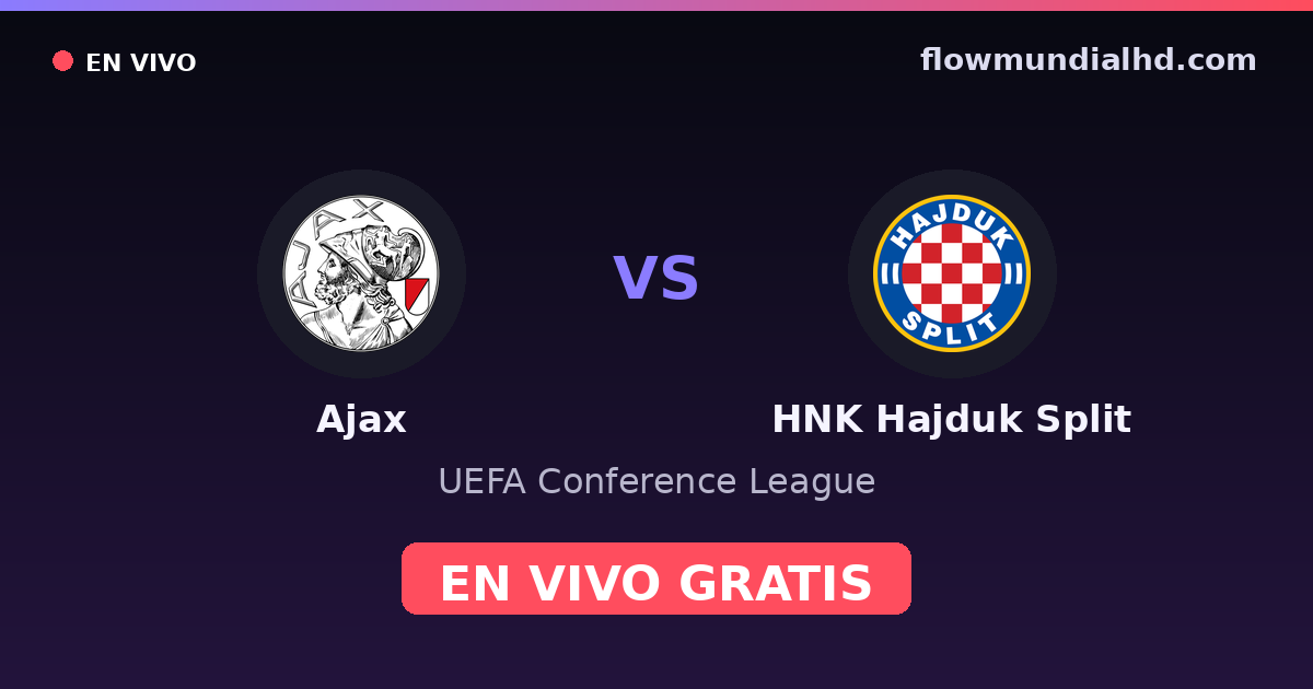 Ajax vs HNK Hajduk Split — UEFA Conference League · historial y dónde ver en vivo gratis en FlowMundial HD