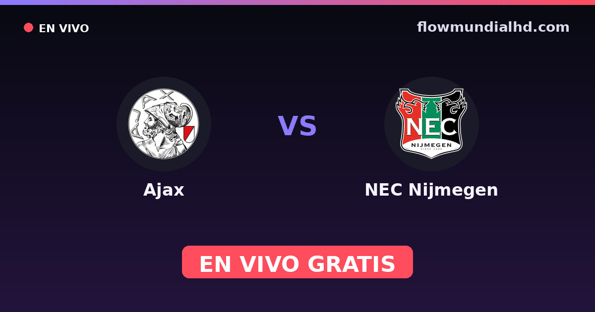 Ajax vs NEC Nijmegen — VriendenLoterij Eredivisie · historial y dónde ver en vivo gratis en FlowMundial HD