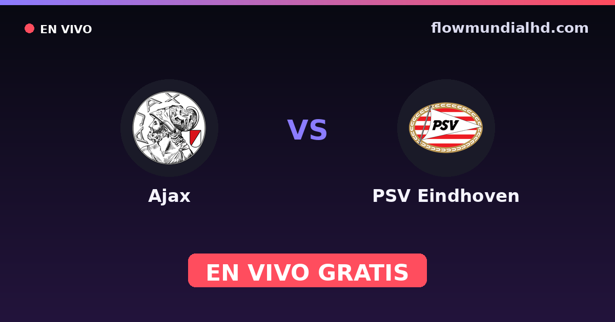Ajax vs PSV Eindhoven — VriendenLoterij Eredivisie · historial y dónde ver en vivo gratis en FlowMundial HD