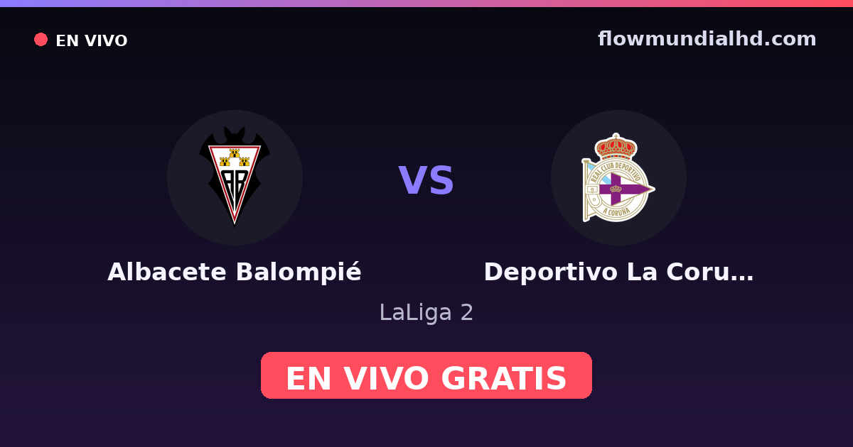 Albacete Balompié vs Deportivo La Coruna — LaLiga 2 · historial y dónde ver en vivo gratis en FlowMundial HD
