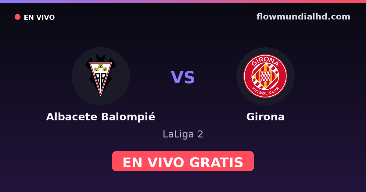 Albacete Balompié vs Girona — LaLiga 2 · Bilanz und wo man live und kostenlos zusehen kann auf FlowMundial HD
