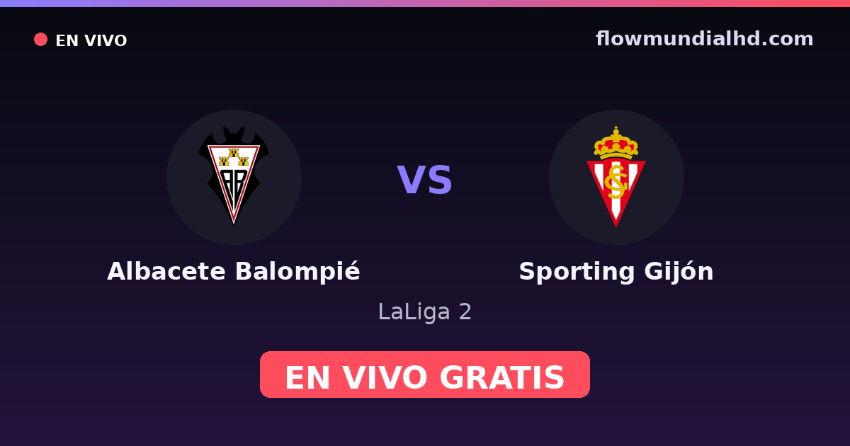 Albacete Balompié vs Sporting Gijón — LaLiga 2 · historial y dónde ver en vivo gratis en FlowMundial HD