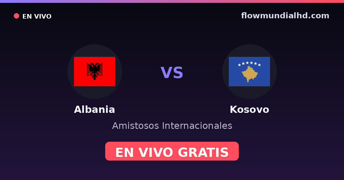 Albanie vs Kosovo — Matchs amicaux internationaux · historique et où regarder en direct gratuitement sur FlowMundial HD