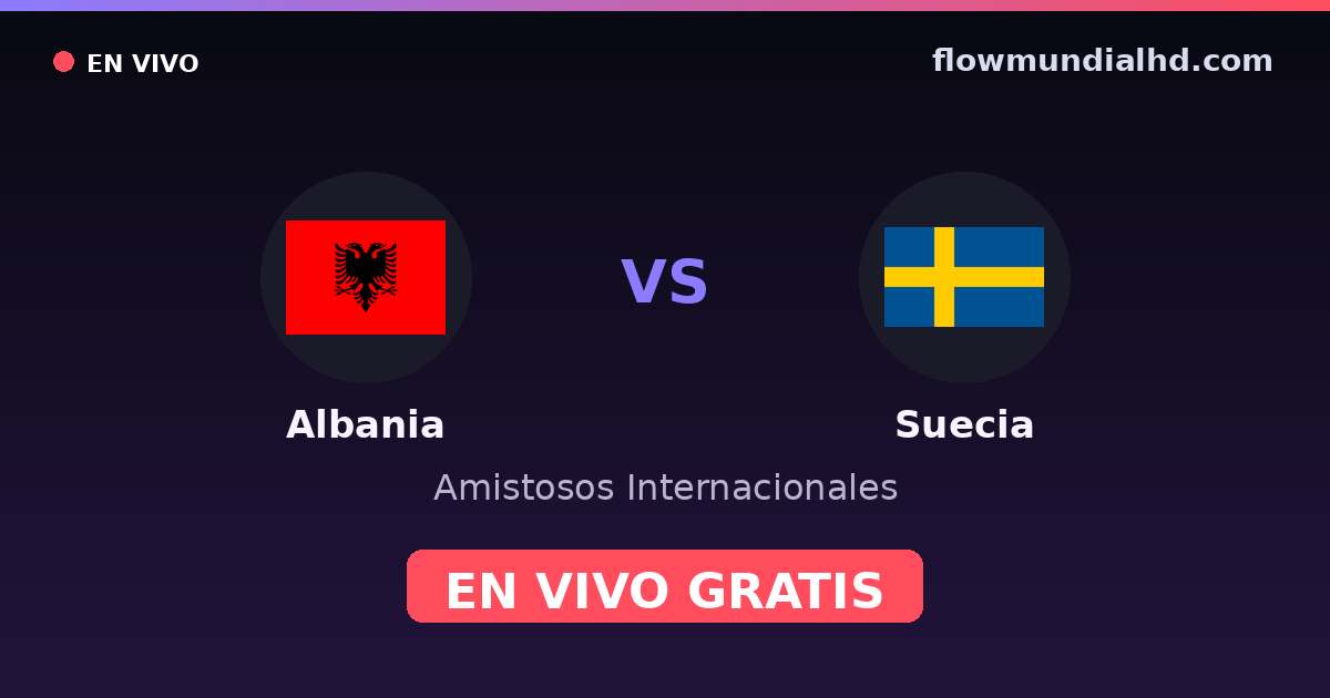 Albanie vs Suède — Matchs amicaux internationaux, Qualifications UEFA · historique et où regarder en direct gratuitement sur FlowMundial HD