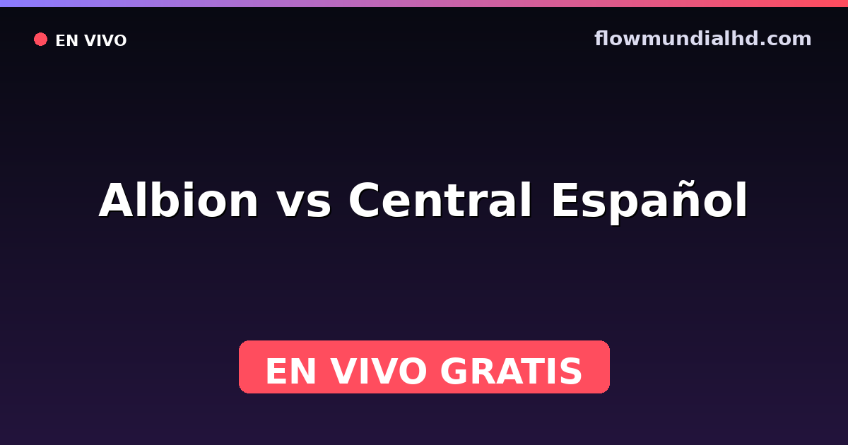 Albion vs Central Español — Uruguayan Segunda División, Liga AUF · historial y dónde ver en vivo gratis en FlowMundial HD