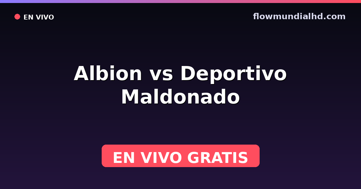 Albion vs Deportivo Maldonado — Uruguayan Segunda División, Liga AUF · historial y dónde ver en vivo gratis en FlowMundial HD
