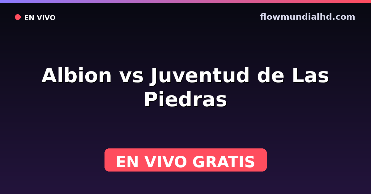 Albion vs Juventud de Las Piedras — Copa Uruguay, Uruguayan Segunda División · historial y dónde ver en vivo gratis en FlowMundial HD