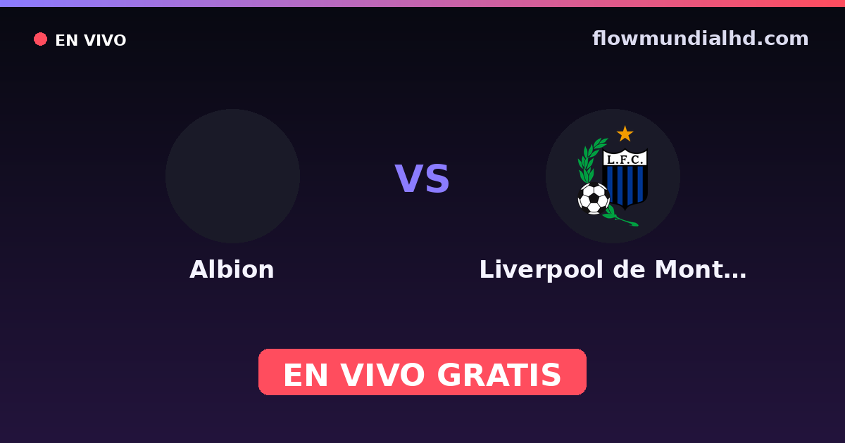 Albion vs Liverpool de Montevideo — Copa de La Liga , Liga AUF · historial y dónde ver en vivo gratis en FlowMundial HD