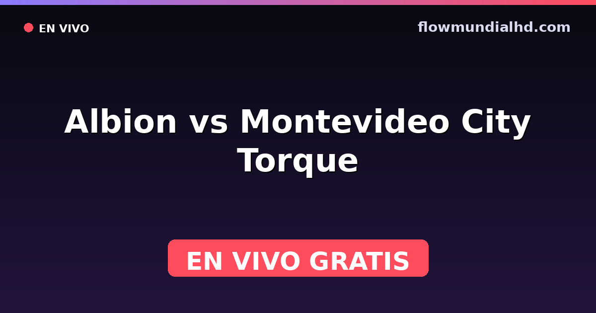 Albion vs Montevideo City Torque — Uruguayan Segunda División, Liga AUF · historial y dónde ver en vivo gratis en FlowMundial HD