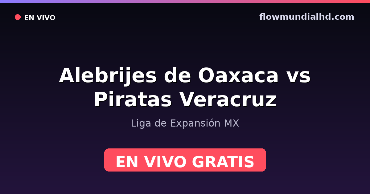 Alebrijes de Oaxaca vs Piratas Veracruz — Liga de Expansión MX · historial y dónde ver en vivo gratis en FlowMundial HD