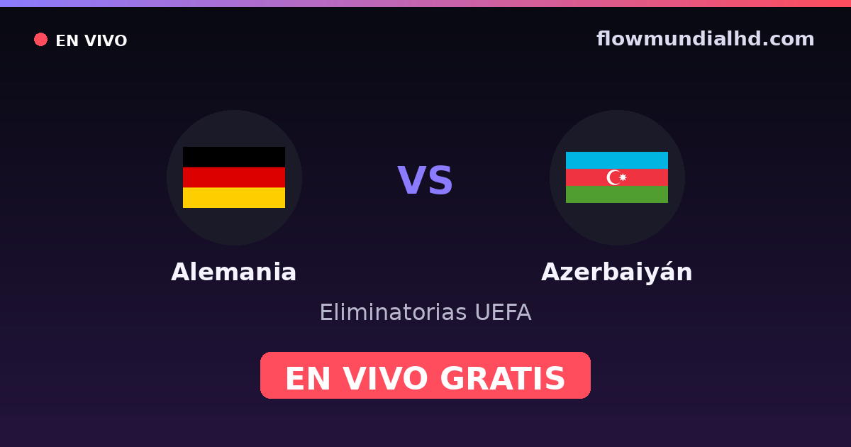 Allemagne vs Azerbaïdjan — Qualifications UEFA · historique et où regarder en direct gratuitement sur FlowMundial HD