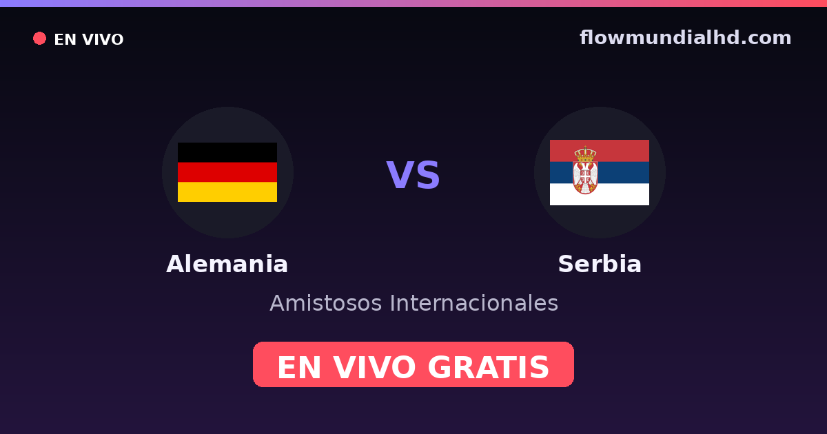 Alemania vs Serbia — Amistosos Internacionales, UEFA Nations League · historial y dónde ver en vivo gratis en FlowMundial HD