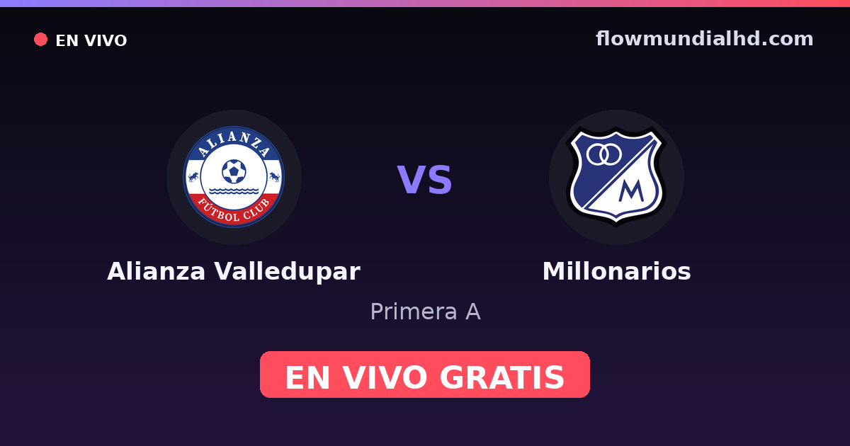 Alianza Valledupar vs Millonarios — Primera A · historial y dónde ver en vivo gratis en FlowMundial HD