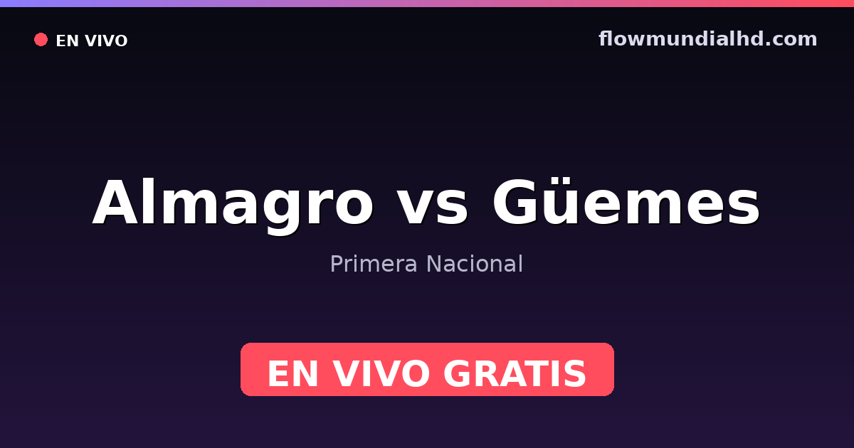 Almagro vs Güemes — Primera Nacional · historial y dónde ver en vivo gratis en FlowMundial HD