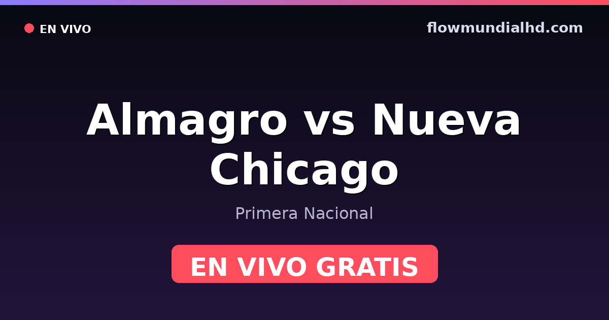 Almagro vs Nueva Chicago — Primera Nacional · historial y dónde ver en vivo gratis en FlowMundial HD