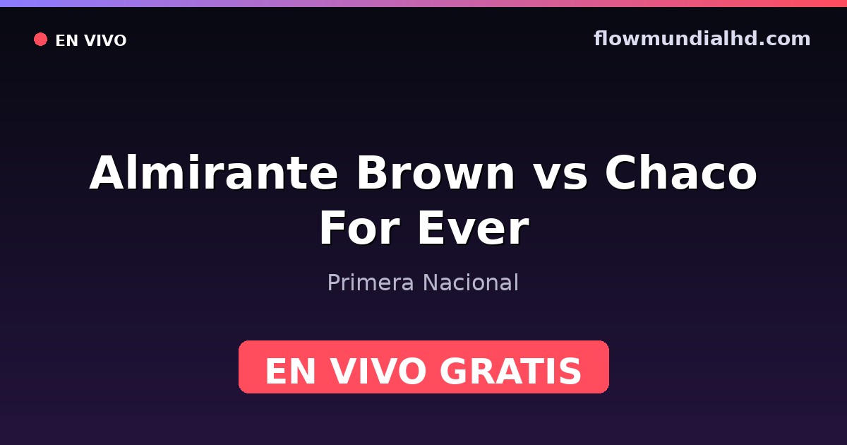 Almirante Brown vs Chaco For Ever — Primera Nacional · Bilanz und wo man live und kostenlos zusehen kann auf FlowMundial HD