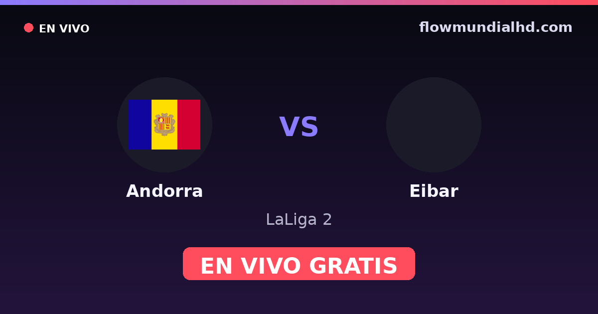 Andorra vs Eibar — LaLiga 2 · historial y dónde ver en vivo gratis en FlowMundial HD