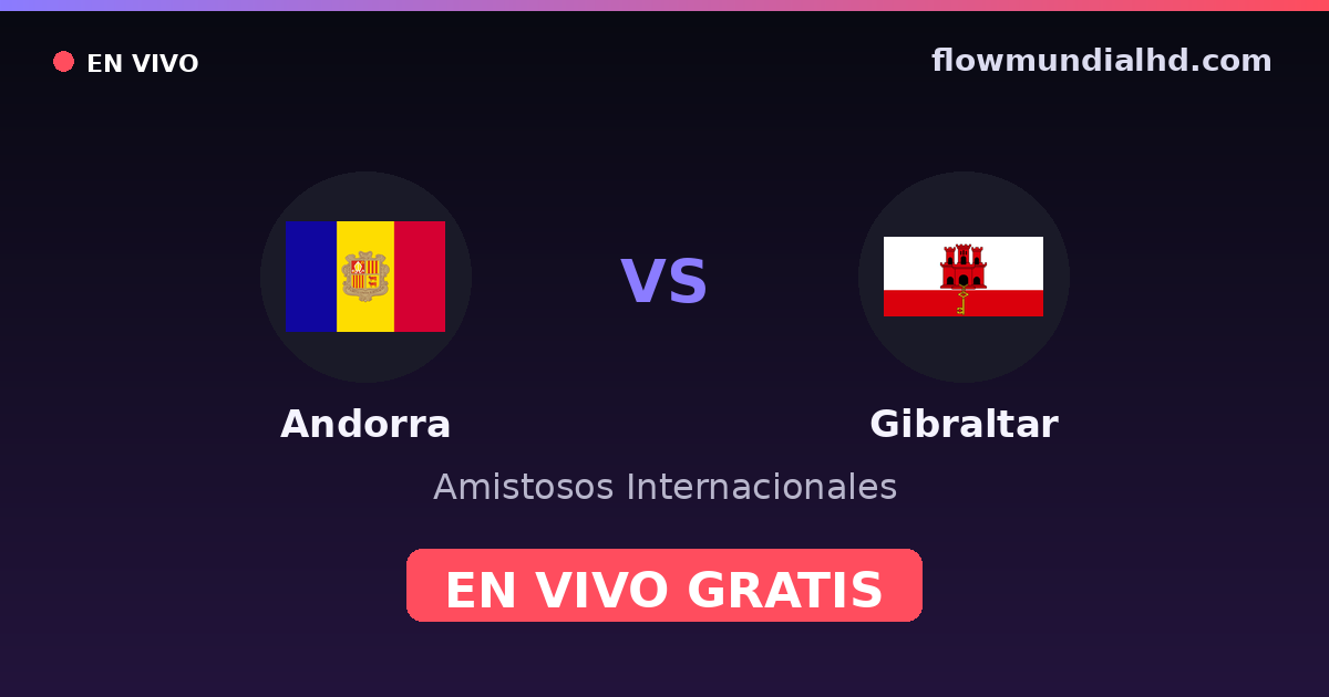 Andorra vs Gibraltar — Amistosos Internacionais, UEFA Nations League · histórico e onde assistir ao vivo grátis na FlowMundial HD
