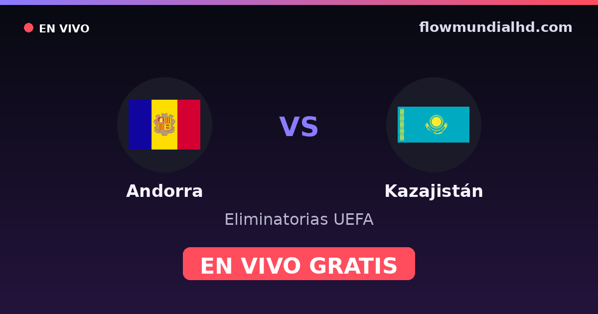 Andorre vs Kazakhstan — Qualifications UEFA, UEFA Nations League · historique et où regarder en direct gratuitement sur FlowMundial HD