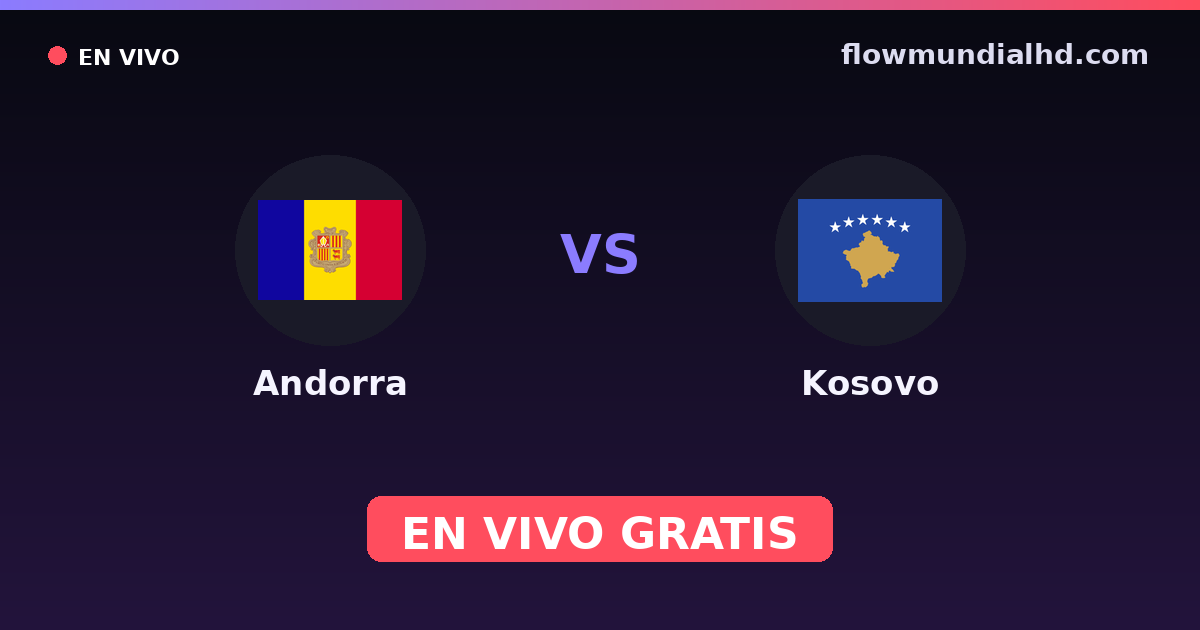 Andorra vs Kosovo — Clasificacion Eurocopa, Amistosos Internacionales · historial y dónde ver en vivo gratis en FlowMundial HD