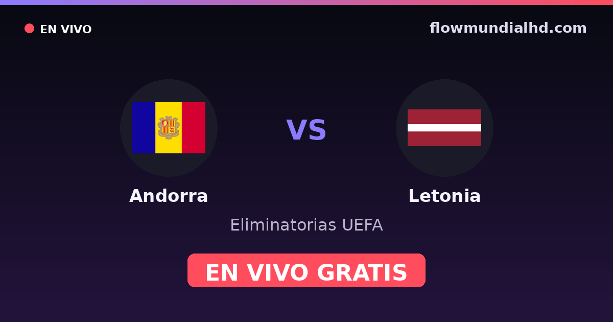 Andorra vs Letonia — Eliminatorias UEFA, UEFA Nations League · historial y dónde ver en vivo gratis en FlowMundial HD