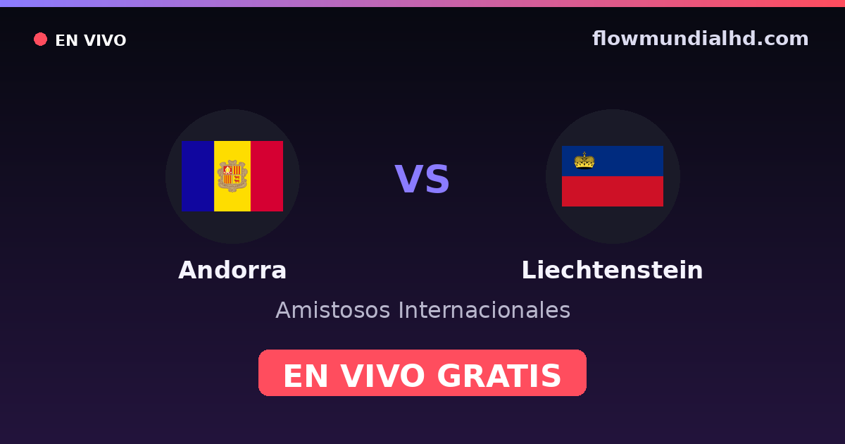 Andorre vs Liechtenstein — Matchs amicaux internationaux, UEFA Nations League · historique et où regarder en direct gratuitement sur FlowMundial HD