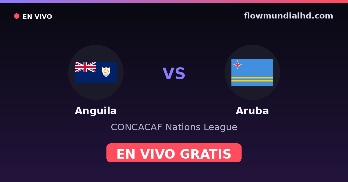 Anguila vs Aruba — CONCACAF Nations League · historial y dónde ver en vivo gratis en FlowMundial HD