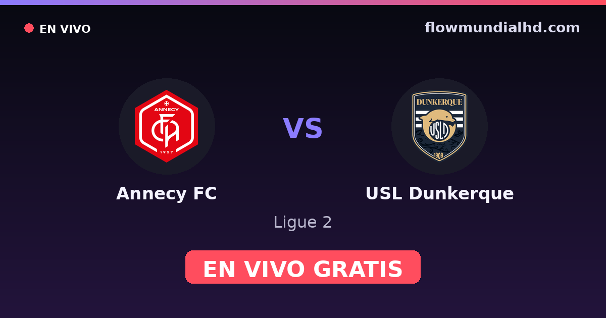 Annecy FC vs USL Dunkerque — Ligue 2 · historial y dónde ver en vivo gratis en FlowMundial HD