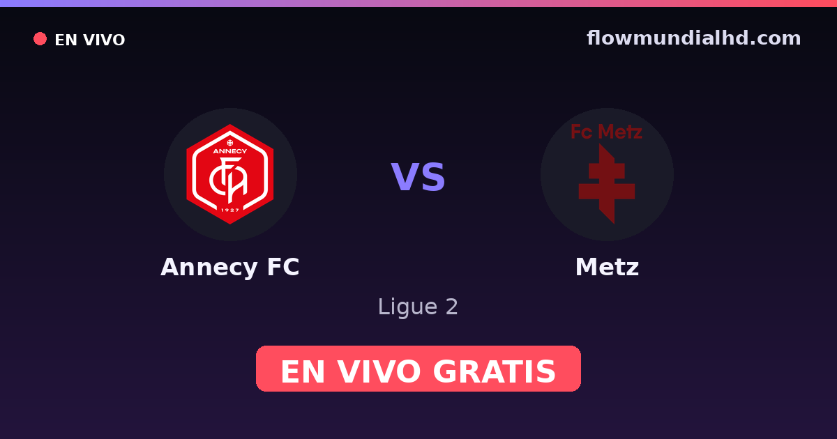 Annecy FC vs Metz — Ligue 2 · historial y dónde ver en vivo gratis en FlowMundial HD