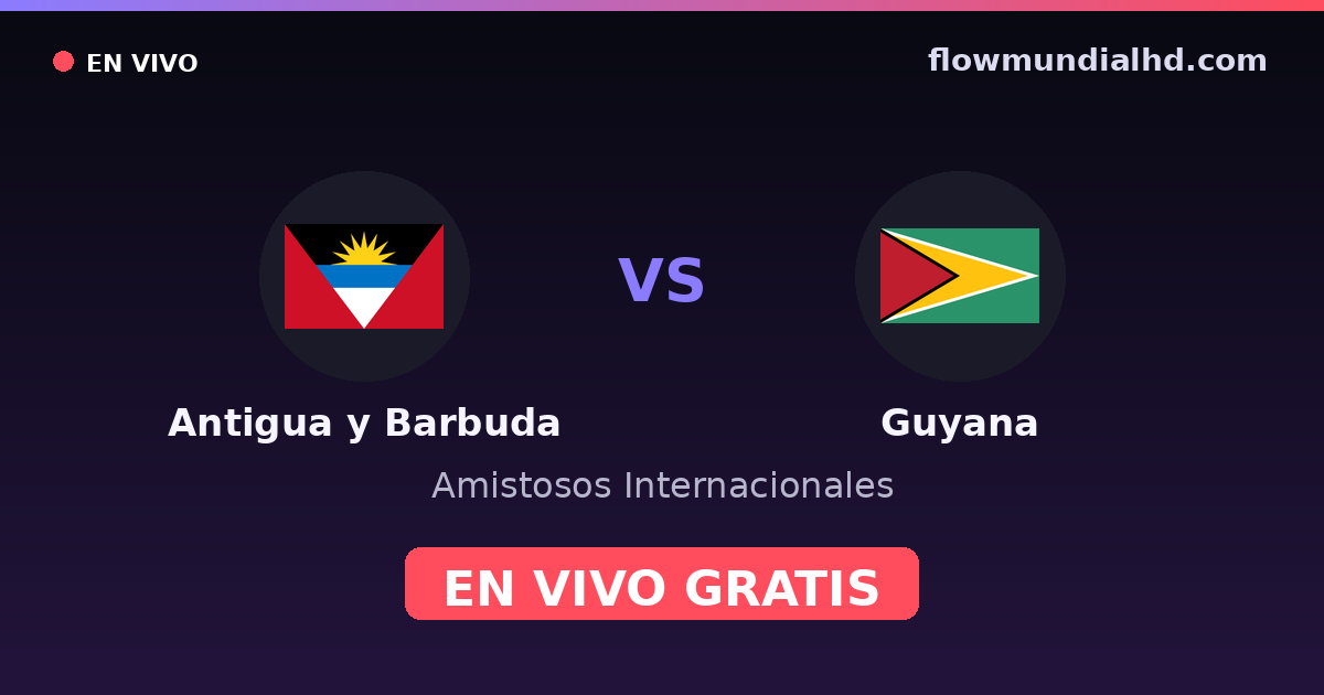 Antigua y Barbuda vs Guyana — Matchs amicaux internationaux, CONCACAF Nations League · historique et où regarder en direct gratuitement sur FlowMundial HD