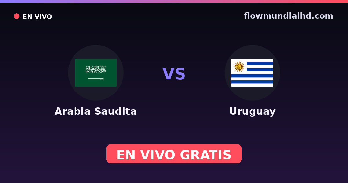 Arabia Saudita vs Uruguay — Mundial · historial y dónde ver en vivo gratis en FlowMundial HD