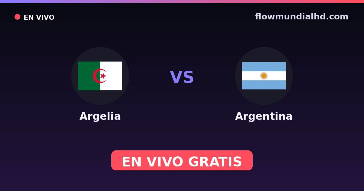 Argelia vs Argentina — Mundial · historial y dónde ver en vivo gratis en FlowMundial HD