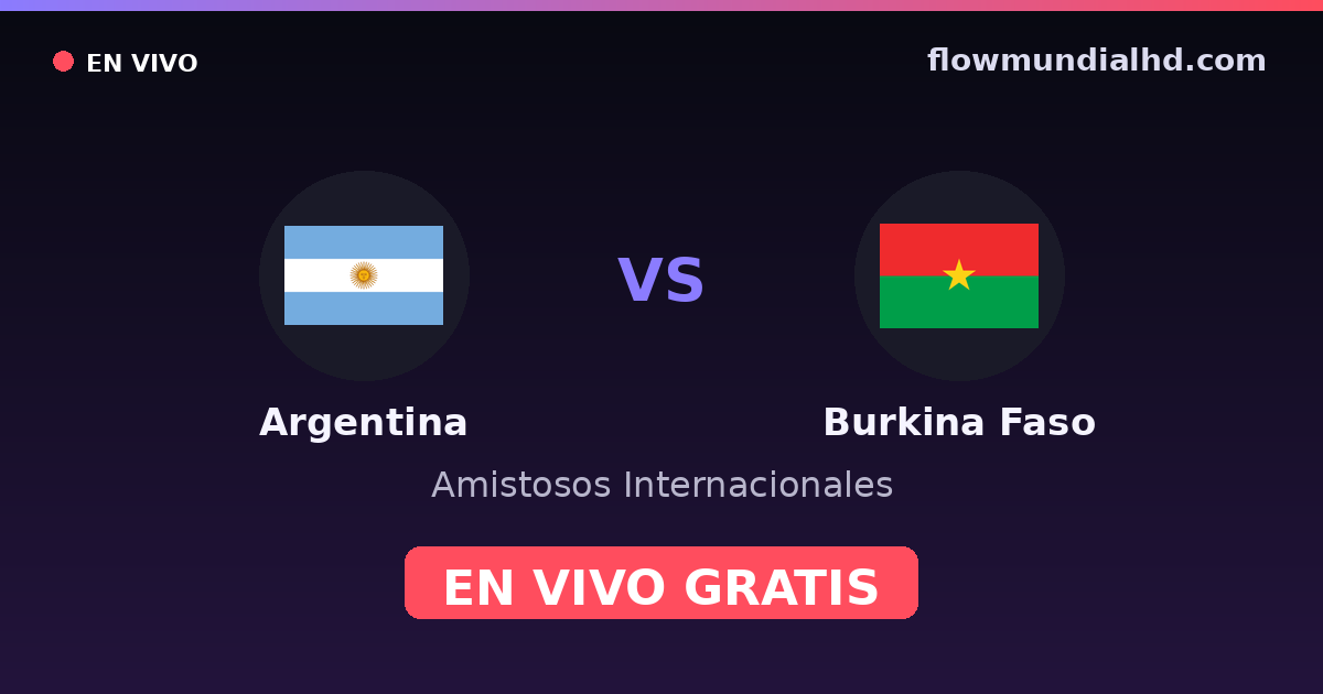 Argentina vs Burkina Faso — Amistosos Internacionales · historial y dónde ver en vivo gratis en FlowMundial HD