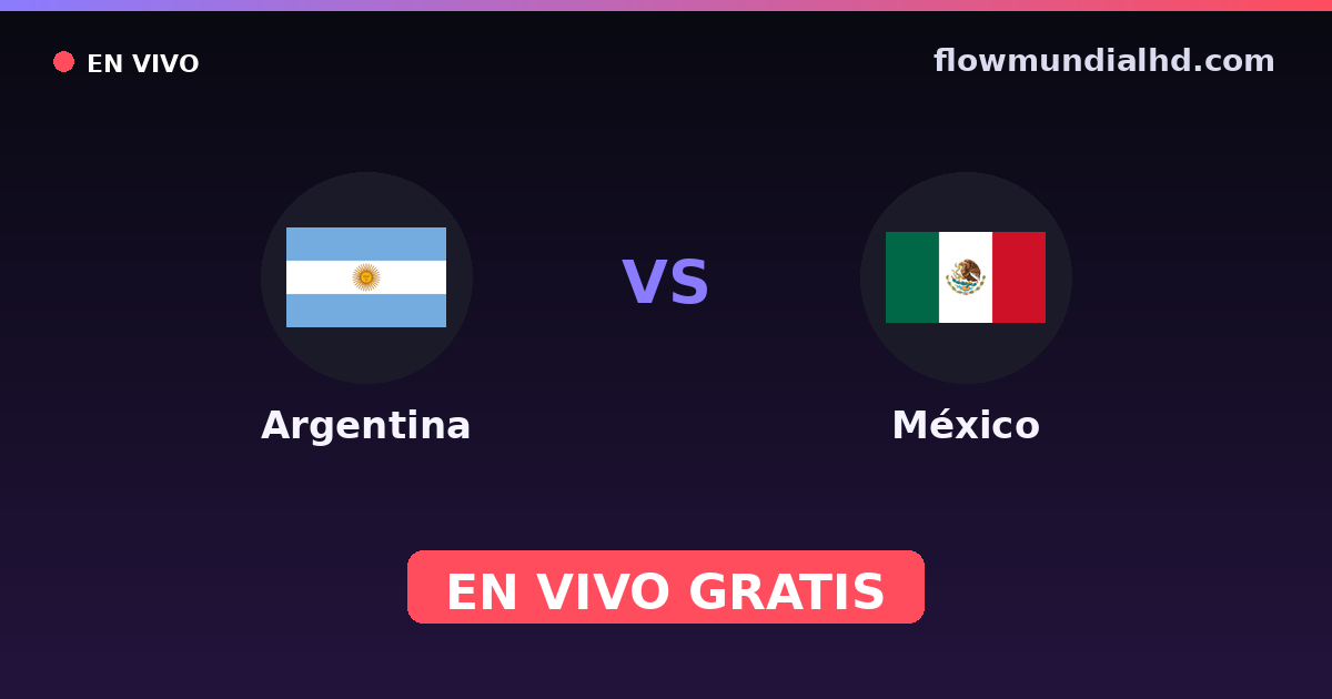 Argentina vs México — Mundial, Amistosos Internacionales · historial y dónde ver en vivo gratis en FlowMundial HD
